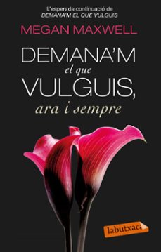 demana m el que vulguis, ara i sempre-megan maxwell-9788499308616