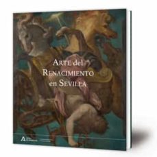 arte del renacimiento en sevilla-ignacio cano rivero-ignacio hermoso romero-maria valme muñoz rubio-9788499594316