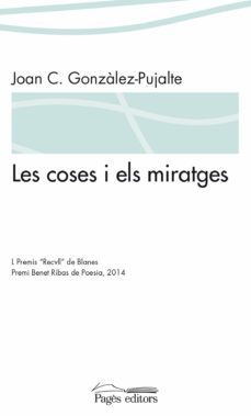 les coses i els miratges-joan carles gonzalez pujalte-9788499755816