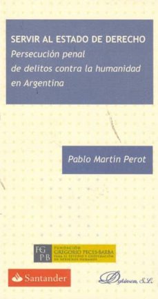servir al estado de derecho: persecucion penal de delitos contra la humanidad en argentina-pablo martin perot-9788499821016