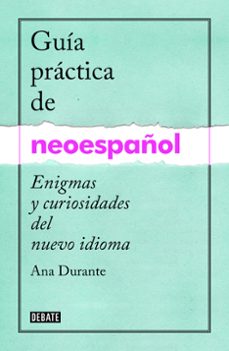 guia practica de neoespañol: enigmas y curiosidades de un nuevo idioma-9788499925516