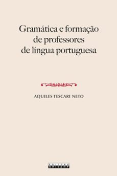 gramática e formação de professores de língua portuguesa (ebook)-aquiles tescari neto-9788526818316