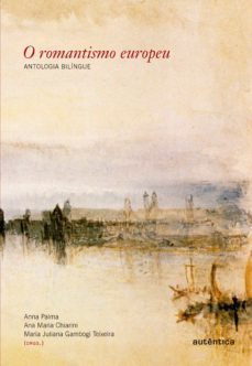 o romantismo europeu - antologia bilingue (ebook)-ana maria chiarini-anna palma-maria juliana gambogi teixeira-9788582171516