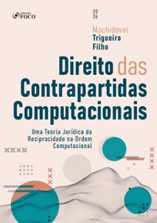 direito das contrapartidas computacionais: uma teoria jurídica da reciprocidade na ordem computacional - 1ed - 2026. (ebook)-machidovel trigueiro filho-9788582426616