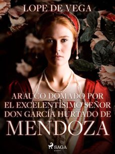 arauco domado por el excelentisimo señor don garcia hurtado de mendoza (ebook)-felix lope de vega y carpio-9788726616316