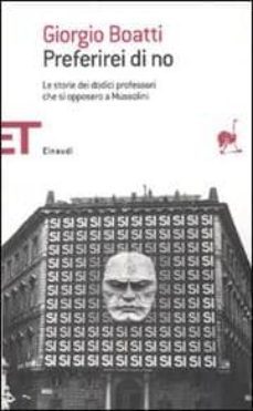 preferirei di no. le storie di dodici professori che si opposero a mussolini-giorgio boatti-9788806201616