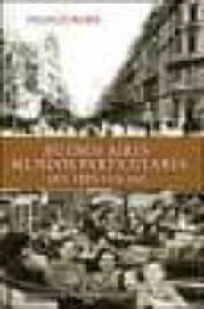 buenos aires mundos particulares 1870-1895-1914-1945-9789500724616
