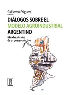 dialogos sobre el modelo agroindustrial argentino (ebook)-guillermo folguera-9789502333816