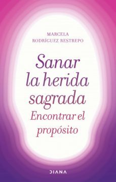 sanar la herida sagrada, encontrar el proposito (ebook)-marcela rodriguez restrepo-9789584294616