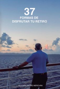 37 formas de disfrutar tu retiro (ebook)-edilma victoria patiño merchán-9789584857316