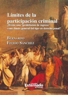 limites de participacion criminal ¿existe una prohibicion de regreso como limite general del tipo en derecho penal? (ebook)-bernardo jose feijoo sanchez-9789587105216