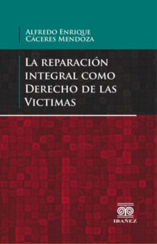 reparacion integral como derecho de las victimas, la-alfredo enrique caceres mendoza-9789587495416