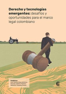 derecho y tecnologias emergentes: desafios y oportunidades para el marco legal colombiano (ebook)-9789587605716