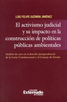 activismo judicial y su impacto en la construcción de politicas públicas ambientales. análi*s de caso en el derecho juris (ebook)-luis felipe guzmán jiménez-9789587728316