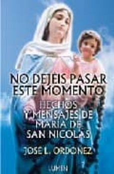 no dejeis pasar este momento: hechos y mensajes de maria de san n icolas-jose luis ordoñez badiola-9789870004516
