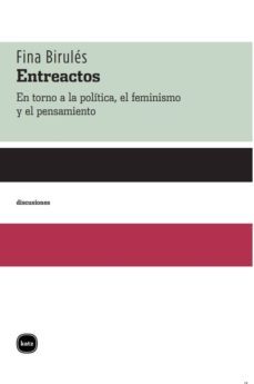 entreactos. en torno a la politica el feminismo y el pensamiento (ebook)-fina birules-9789874001016