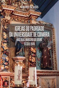 igrejas do padroado da universidade de coimbra nas duas margens d do douro seculo xviii-armando palavras-9789895860616