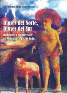 dioses del norte, dioses del sur: religiones y cosmovision en mes oamerica y los andes-alfredo lopez austin-luis millones-9789972512216
