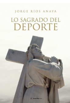 lo sagrado del deporte-jorge cristobal rios anaya-9790921369416