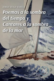 poemas a la sombra del tiempo y cantares a la sombra de la mar-jorge veiga varela-9791220129916