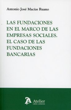 fundaciones en el marco de las empresas sociales. el caso de las fundaciones bancarias-antonio jose macias ruano-9791388096716