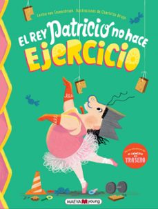 el rey patricio no hace ejercicio-levina van teunenbroek-goedele de sterck-9791388136016