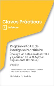 claves prácticas reglamento ue de inteligencia artificial (incluye los actos de desarrollo y ejecución de la ai act y el reglamento ómnibus))-moises barrio andres-9791388366116