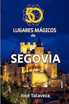 50 lugares magicos de segovia-jose talavera-9791399001716