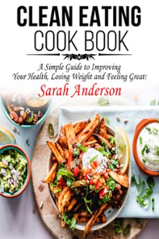 clean eating cook book: a simple guide to improving your health, losing weight, and feeling great! (ebook)-sarah anderson-9798201228316