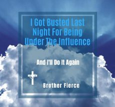 i got busted last night for being under the influence. and i'll do it again (ebook)-brother fierce-9798224022816