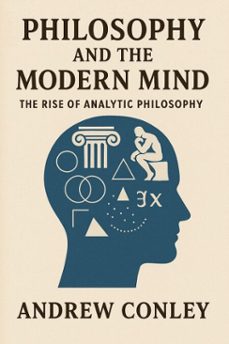 philosophy and the modern mind: the rise of analytic philosophy (ebook)-andrew conley-9798230263616