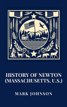 history of newton (massachusetts, u.s.) (ebook)-mark johnson-9798230959816