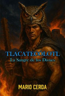 vol. ii la sangre de los dioses, tlacatecolotl (ebook)-mario cerda-9798231569816