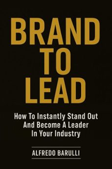 brand to lead: how to instantly stand out and become a leader in your industry (ebook)-alfredo barulli-9798231893416