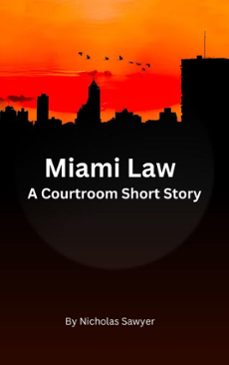 miami law (ebook)-nicholas sawyer-9798232085216