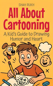 all about cartooning: a kids guide to drawing humor and heart (ebook)-shah rukh-9798232307516