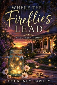 where the fireflies lead (ebook)-courtney lawley-9798233814716