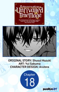 reincarnation of the unrivalled time mage: the underachiever at the magic academy turns out to be the strongest mage who controls time! @018 (ebook)-shusui hazuki-yui sakuma-9798892318716