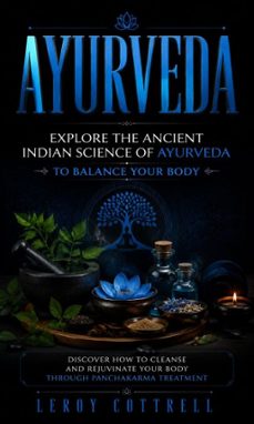 ayurveda: explore the ancient indian science of ayurveda to balance your body (discover how to cleanse and rejuvinate your body through panchakarma treatment) (ebook)-leroy cottrell-9798902169116