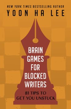 brain games for blocked writers: 81 tips to get you unstuck (ebook)-yoon ha lee-9798987885116