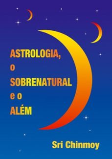 astrologia, o sobrenatural e o alem (ebook)-sri chinmoy-3410001531026