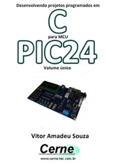 desenvolvendo projetos programados em c para mcu pic24 volume unico (ebook)-vitor amadeu souza-3410002403926