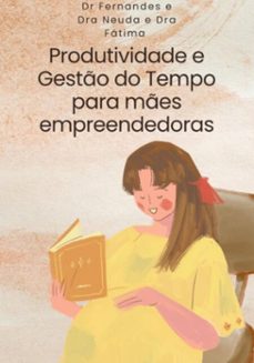 produtividade e gesto do tempo para mes empreendedoras (ebook)-fábio fernando dr fernandes: dra neuda: dra fátima-3410007856826