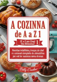 a cozinha de a a z 1 (e o z e de zing! to delicioos!) (ebook)-betty crocker-3410008903826