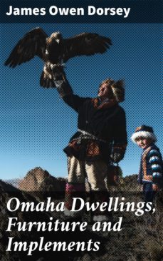 omaha dwellings, furniture and implements (ebook)-james owen dorsey-4057664568526