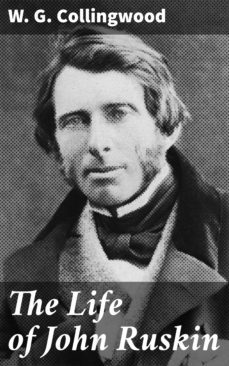 the life of john ruskin (ebook)-w. g. collingwood-4057664570826