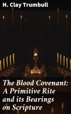 the blood covenant: a primitive rite and its bearings on scripture (ebook)-4057664591326