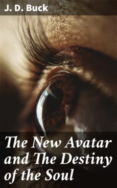 the new avatar and the destiny of the soul (ebook)-j. d. buck-4057664597526