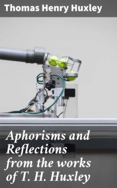 aphorisms and reflections from the works of t. h. huxley (ebook)-4057664652126