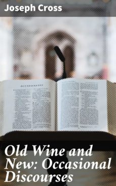 old wine and new: occasional discourses (ebook)-joseph cross-4064066141226